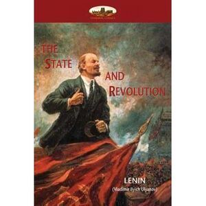 The State and Revolution: Lenin's explanation of Communist Society -- Lenin